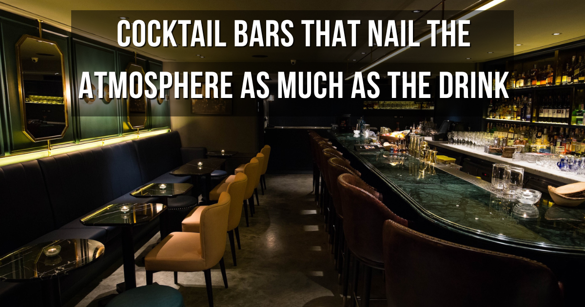 Cocktail Bars That Nail the Atmosphere as Much as the Drink